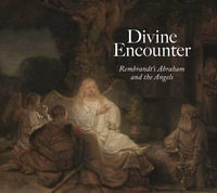 Divine Encounter : Rembrandt's Abraham and the Angels - Joanna Sheers Seidenstein