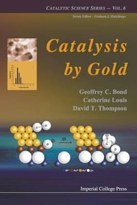 Catalysis by Gold : Catalytic Science - Geoffrey C. Bond