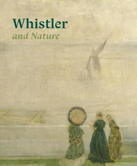 Whistler and Nature - Patricia De Montfort