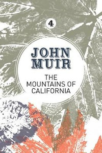 The Mountains of California : An enthusiastic nature diary from the founder of national parks - John Muir