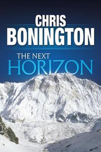 The Next Horizon : From the Eiger to the South Face of Annapurna - Sir Chris Bonington