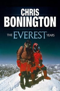 The Everest Years : The challenge of the world's highest mountain - Sir Chris Bonington