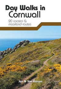 Day Walks in Cornwall : 20 coastal & moorland routes - Jen Benson