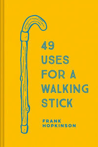 49 Uses For A Walking Stick - Frank Hopkinson