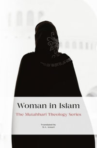 Woman in Islam : The Mutahhari Theology - Murtada Mutahhari