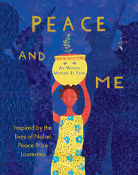 Peace and Me : Inspired by the Lives of Nobel Peace Prize Laureates - Ali Winter