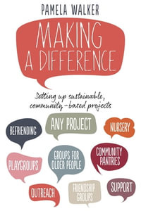 Making a Difference : Setting up sustainable, community-based projects - Pamela Walker