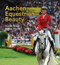 Aachen Equestrian Beauty : Horse Show to the World - John Minoprio