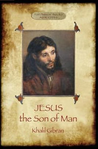 Jesus the Son of Man : His words and His deeds as told and recorded by those who knew Him (Aziloth Books) - Khalil Gibran