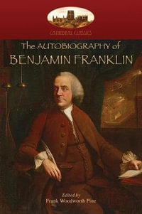 The Autobiography of Benjamin Franklin : Edited by Frank Woodworth Pine, with notes and appendix. (Aziloth Books) - Benjamin Franklin