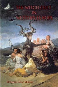 The Witch Cult in Western Europe : the original text, with Notes, Bibliography and five Appendices. - Margaret Murray