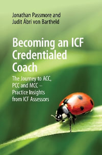 Becoming an ICF Credentialed Coach : The Journey to ACC, PCC and MCC - Practice Insights from ICF Assessors - Jonathan Passmore