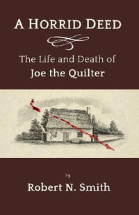 A Horrid Deed : The Life and Death of Joe the Quilter - Robert Smith