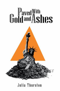 Paved with Gold and Ashes : play - Julia Thurston