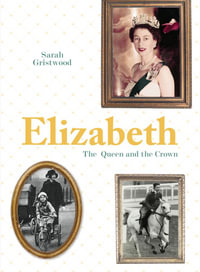 Elizabeth : Queen and Crown - Sarah Gristwood