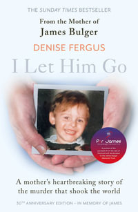 I Let Him Go : The heartbreaking book from the mother of James Bulger - Denise Fergus