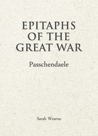 Epitaphs of the Great War : Passchendaele - Sarah Wearne