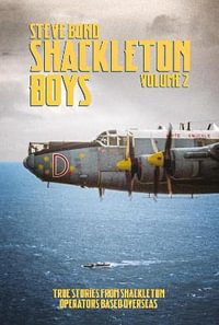 Shackleton Boys, Volume 2 : True Stories from Shackleton Operators Based Overseas - Steve Bond