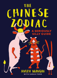 The Chinese Zodiac : A Seriously Silly Guide - Anita Mangan