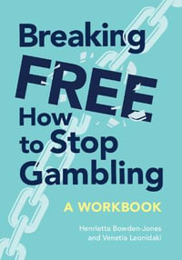 Breaking Free : How to Stop Gambling - Henrietta Bowden-Jones OBE