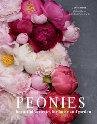 Peonies : Beautiful varieties for home and garden - Jane Eastoe