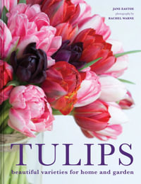 Tulips : Beautiful Varieties For Home And Garden - Jane Eastoe