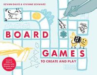 Board Games To Create And Play : Invent Hundreds Of Games About Everything, For Everyone, Everywhere - Viviane Schwarz