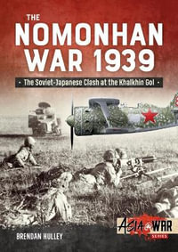 Asia@war : The Nomonhan War 1939 : Soviet-Japanese Clash at the Khalkhin Gol - Brendan Hulley