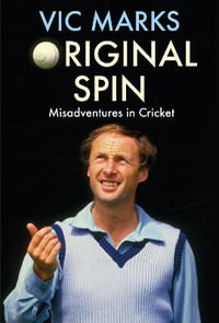 Original Spin : Misadventures in Cricket - Vic Marks