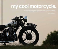 My Cool Motorcycle : An Inspirational Guide To Motorcycles And Biking Culture - Chris Haddon