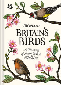 Britain's Birds : A Treasury of Facts, Fiction and Folklore - Jo Woolf