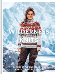 Wilderness Knits : Scandi-Style Sweaters for Adventuring Outdoors - Linka Neumann