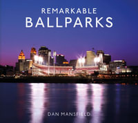 Remarkable Ballparks : Remarkable - Dan Mansfield