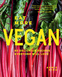 Eat More Vegan : 80 Delicious Recipes Everyone Will Love - Annie Rigg