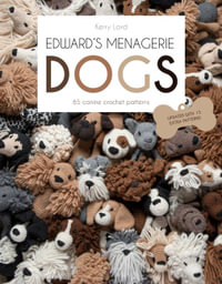 Edward's Menagerie DOGS : 65 Canine Crochet Projects - Kerry Lord