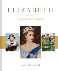 Elizabeth : Queen And Crown - Sarah Gristwood