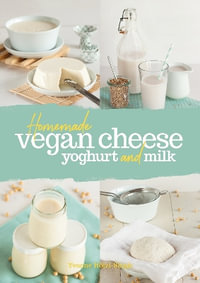 Homemade Vegan Cheese, Yoghurt and Milk - YVONNE HOLZL-SINGH