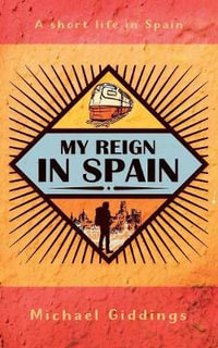 My Reign in Spain : A short life in Spain - Michael Giddings