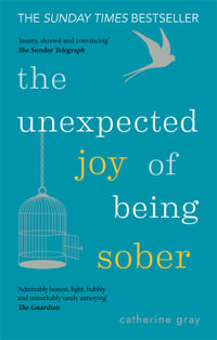 The Unexpected Joy of Being Sober : THE SUNDAY TIMES BESTSELLER - Catherine Gray