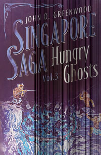 Hungry Ghosts : Singapore Saga - John D. Greenwood