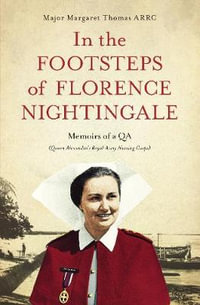 In the Footsteps of Florence Nightingale : Memoirs of a QA (Queen Alexandra's Royal Army Nursing Corps) - Margaret Thomas