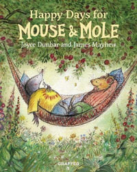 Happy Days for Mouse and Mole : Happy Days for Mouse and Mole - JOYCE DUNBAR