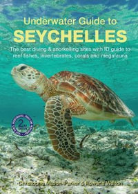 Underwater Guide to Seychelles: 2nd Edition : The Best Diving and Snorkelling Areas with ID Guide - Christophe Mason-Parker