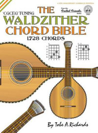 The Waldzither Chord Bible : CGCEG Standard 'C' Tuning 1,728 Chords - Tobe a. Richards