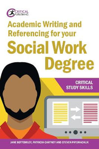 Academic Writing and Referencing for your Social Work Degree : Critical Study Skills - Jane Bottomley