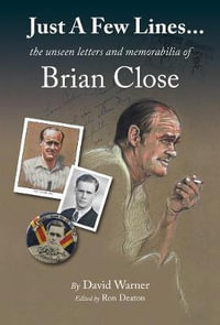 Just A Few Lines... : the unseen letters and memorabilia of Brian Close - David Warner