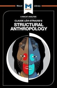 An Analysis of Claude Levi-Strauss's Structural Anthropology : The Macat Library - Jeffrey A. Becker