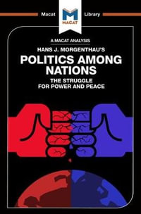 An Analysis of Hans J. Morgenthau's Politics Among Nations : The Macat Library - Ramon Pacheco Pardo