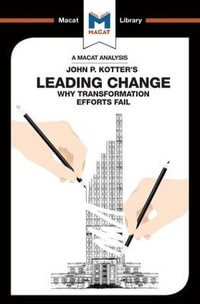 An Analysis of John P. Kotter's Leading Change : The Macat Library - Yaamina Salman