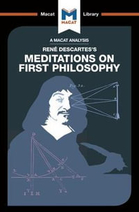 An Analysis of Rene Descartes's Meditations on First Philosophy : The Macat Library - Andreas Vrahimis